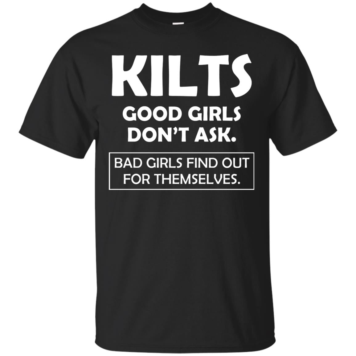 Kilts Good Girls Don’t Ask. Bad Girls Find Out For Themselves T-shirt Black