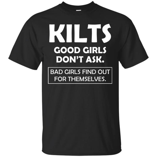 Kilts Good Girls Don’t Ask. Bad Girls Find Out For Themselves T-shirt Black