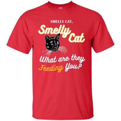 Smelly Cat What Are They Feeding You Cat Lovers Shirt Red