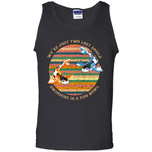 We Are Just Two Lost Souls Swimming In A Fish Bowl ShirtG220 Gildan 100% Cotton Tank Top