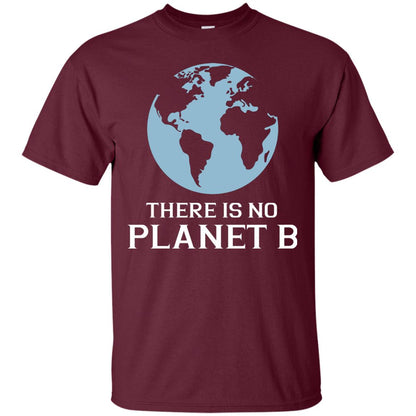 There Is No Planet B Save Our Planet Awareness Shirt Maroon
