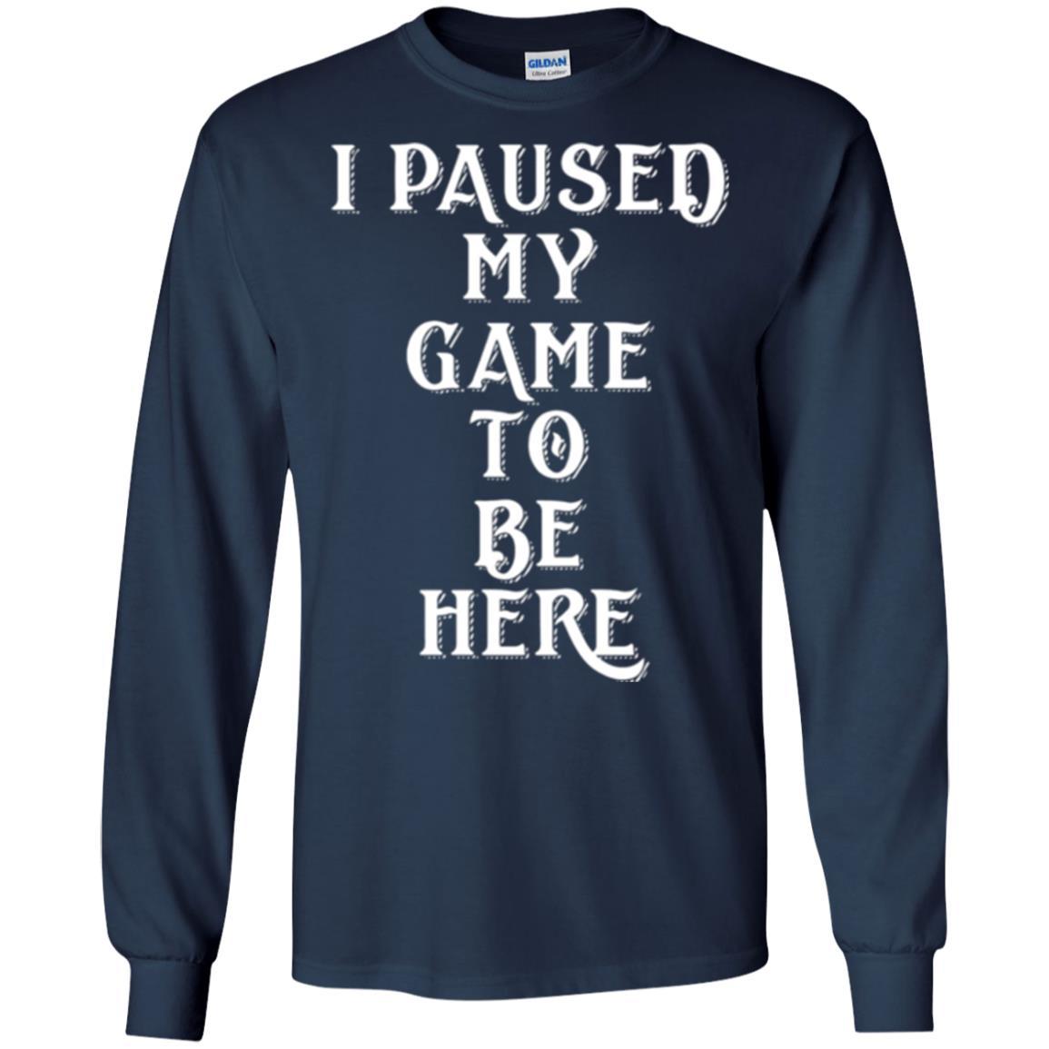 Gamer T-shirt I Paused My Game To Be Here Navy