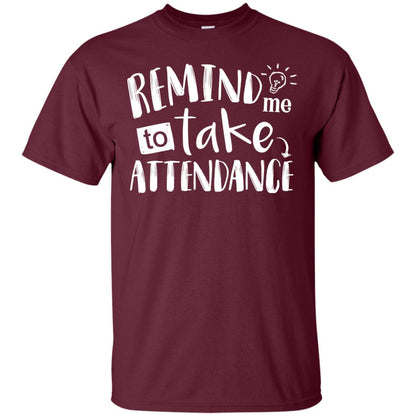 Remind Me To Take Attendance Shirt For Teacher Maroon