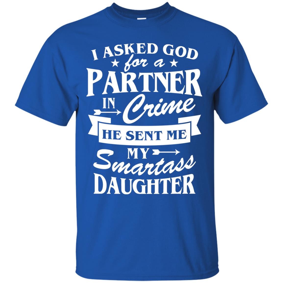 I Asked God For A Partner In Crime Daddy Shirt Royal