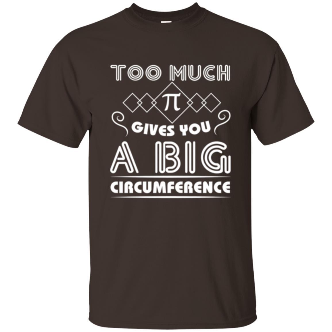 Math Science T-shirt Too Much Pi Gives You A Big Circumference Dark Chocolate