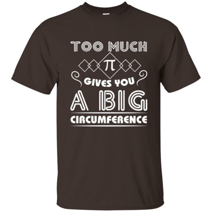 Math Science T-shirt Too Much Pi Gives You A Big Circumference Dark Chocolate