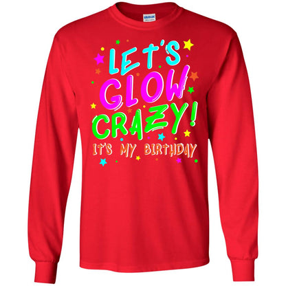 Lets Glow Crazy Its My Birthday Funny Cute B-day Party Shirt Red