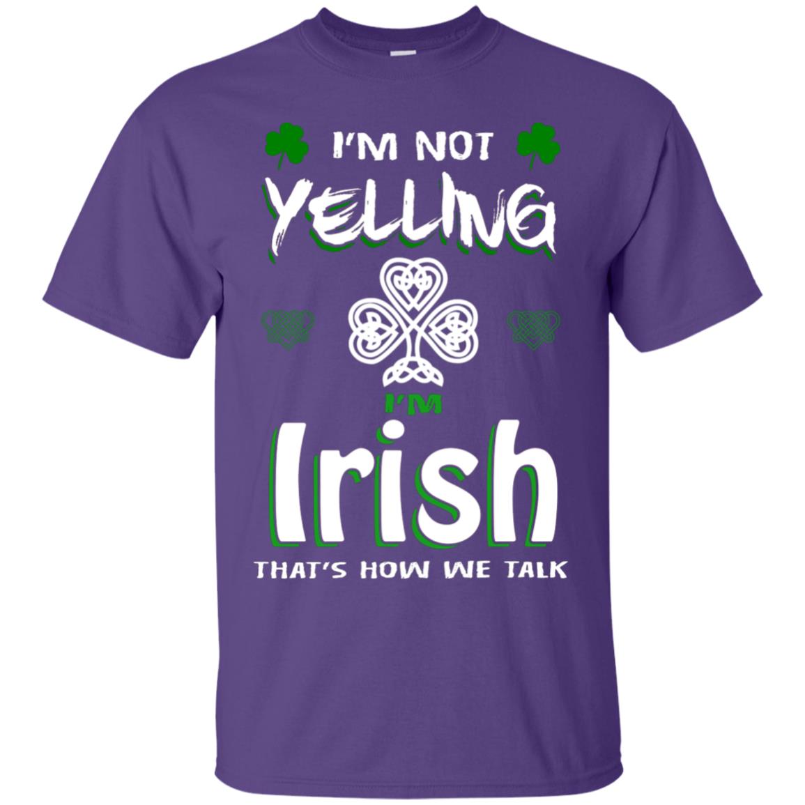 I'm Not Yelling I'm Irish That's How We Talk Ireland Shirt Purple