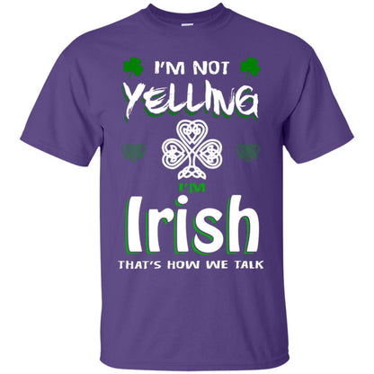I'm Not Yelling I'm Irish That's How We Talk Ireland Shirt Purple
