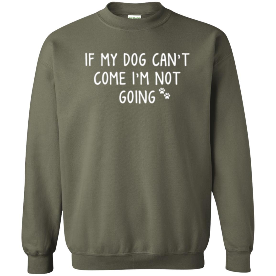 Dog Lover T-shirt If My Dog Can't Come I'm Not Going Military Green