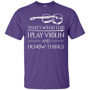 I Play Violin And I Know Things Violin Lover T-shirt