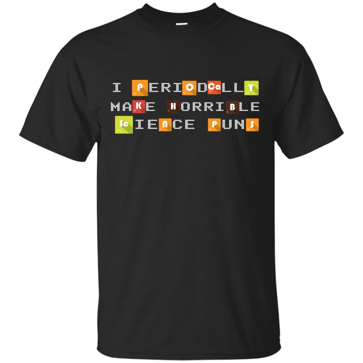 Science T-shirt I Periodically Make Horrible Science Puns Black