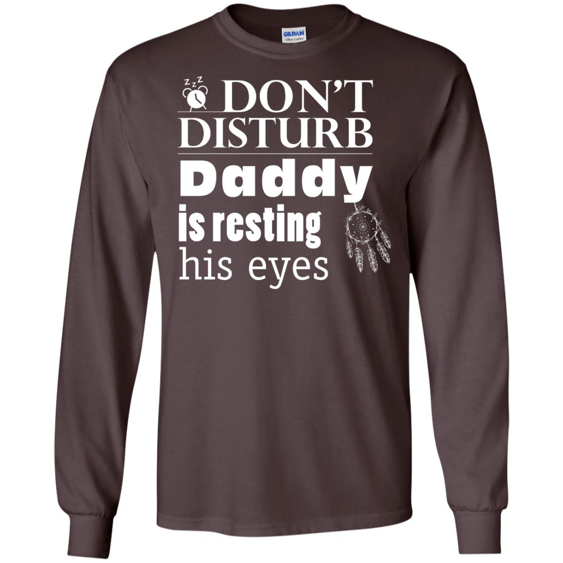 Don't Disturb Daddy Is Resting His Eyes Funny Dad Shirt Dark Chocolate