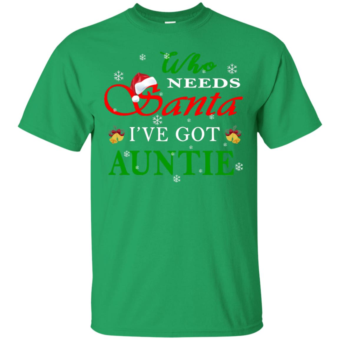 Who Needs Santa I've Got Auntie Family Christmas Idea Gift Shirt Irish Green