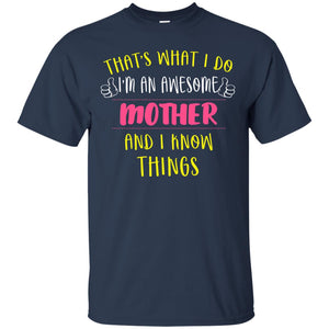 That's What I Do I'm An Awesome Mother And I Know Things Mommy ShirtG200 Gildan Ultra Cotton T-Shirt