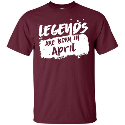 April Birthday Shirt Legends Are Born In April Maroon