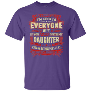 If You With My Daughter Then Kindness Is Not What You Will Remember Me ForG200 Gildan Ultra Cotton T-Shirt
