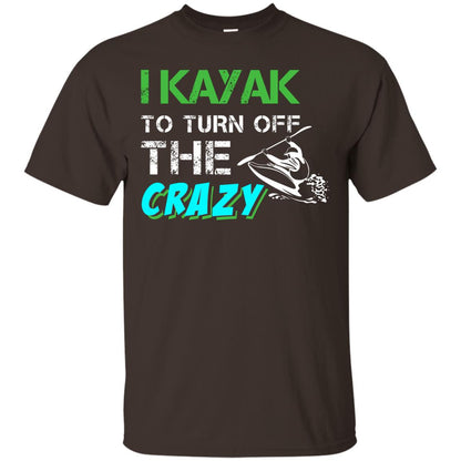 I Kayak To Turn Off The Crazy Kayaking T-shirt Dark Chocolate