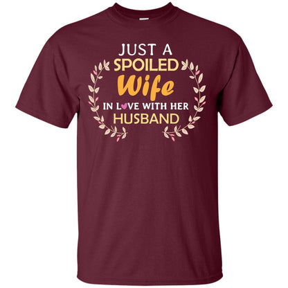 Just A Spoiled Wife In Love With Her Husband Wife Shirt Maroon