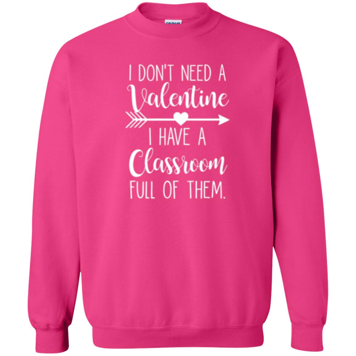 Teacher T-shirt I Don_t Need A Valentine I Have Classroom Full Of Them Heliconia