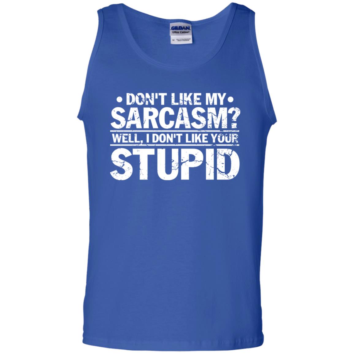 Don't Like My Sarcasm Well I Don't Like Your Stupid Best Quote Shirt Royal