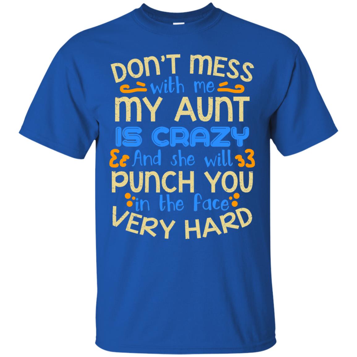 Don_t Mess With Me My Aunt Is Crazy She Will Punch You T-shirt Royal