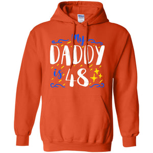 My Daddy Is 48 48th Birthday Daddy Shirt For Sons Or DaughtersG185 Gildan Pullover Hoodie 8 oz.