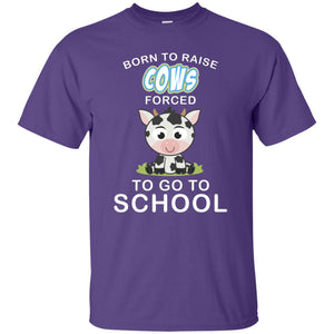 Born To Raise Cows Forced To Go To School ShirtG200 Gildan Ultra Cotton T-Shirt
