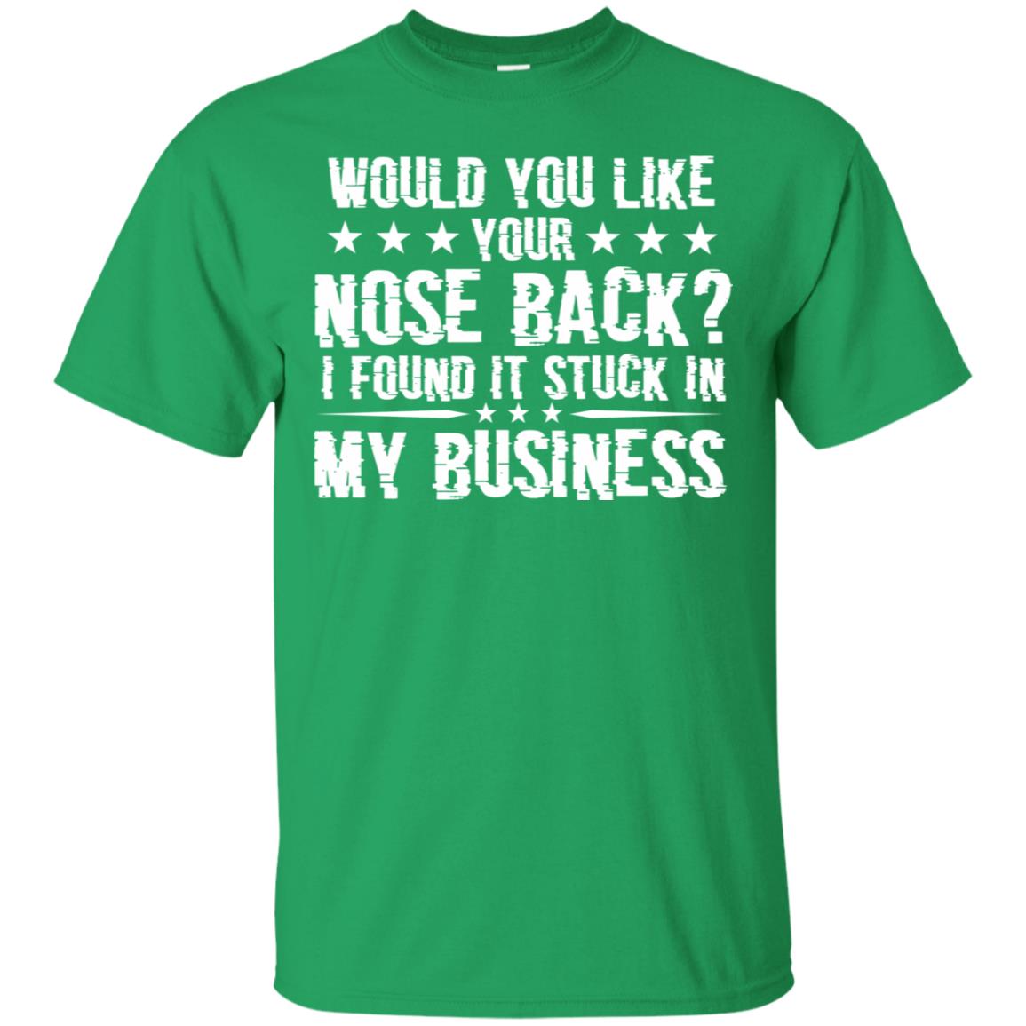 Would You Like Your Nose Back I Found It Stuck In My Business Irish Green