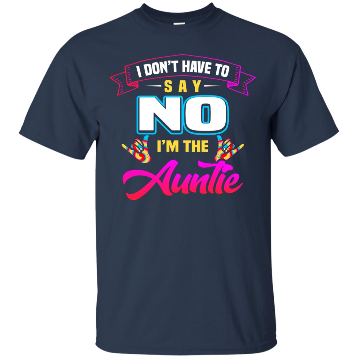I Don't Have To Say No I'm The Auntie Aunt Shirt Navy