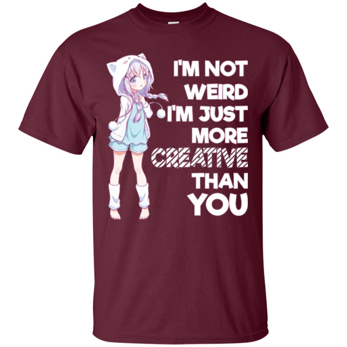 I_m Not Weird I_m Just More Creative Than You Anime  Lover T-shirt