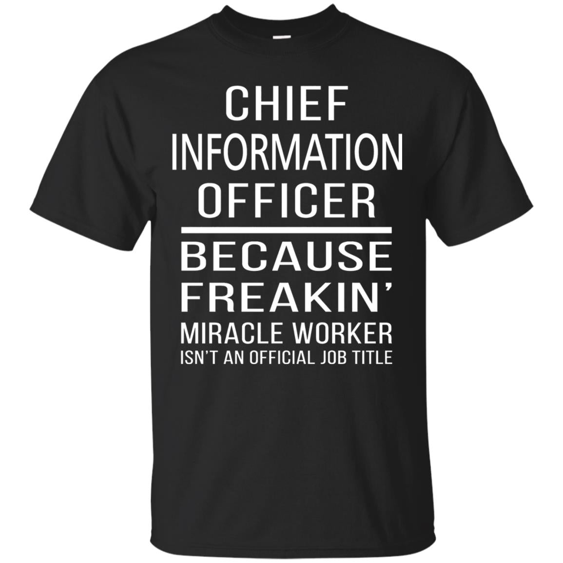 Chief Information Officer T-shirt Because Freakin_ Miracle Worker Black