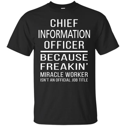Chief Information Officer T-shirt Because Freakin_ Miracle Worker Black