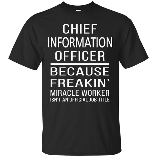 Chief Information Officer T-shirt Because Freakin_ Miracle Worker Black