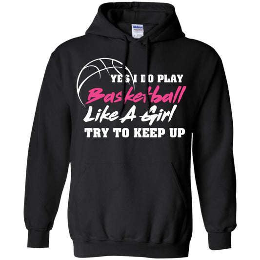 Basketball Lover T-shirt Yes I Do Play Basketball Like A Girl Try To Keep Up Black