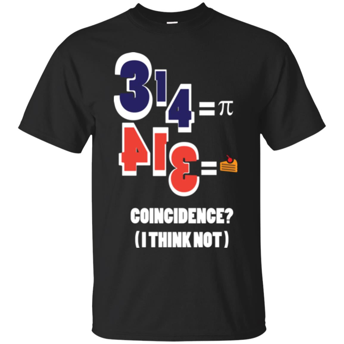 Pi Day T-shirt Coincidence I Think Not Black