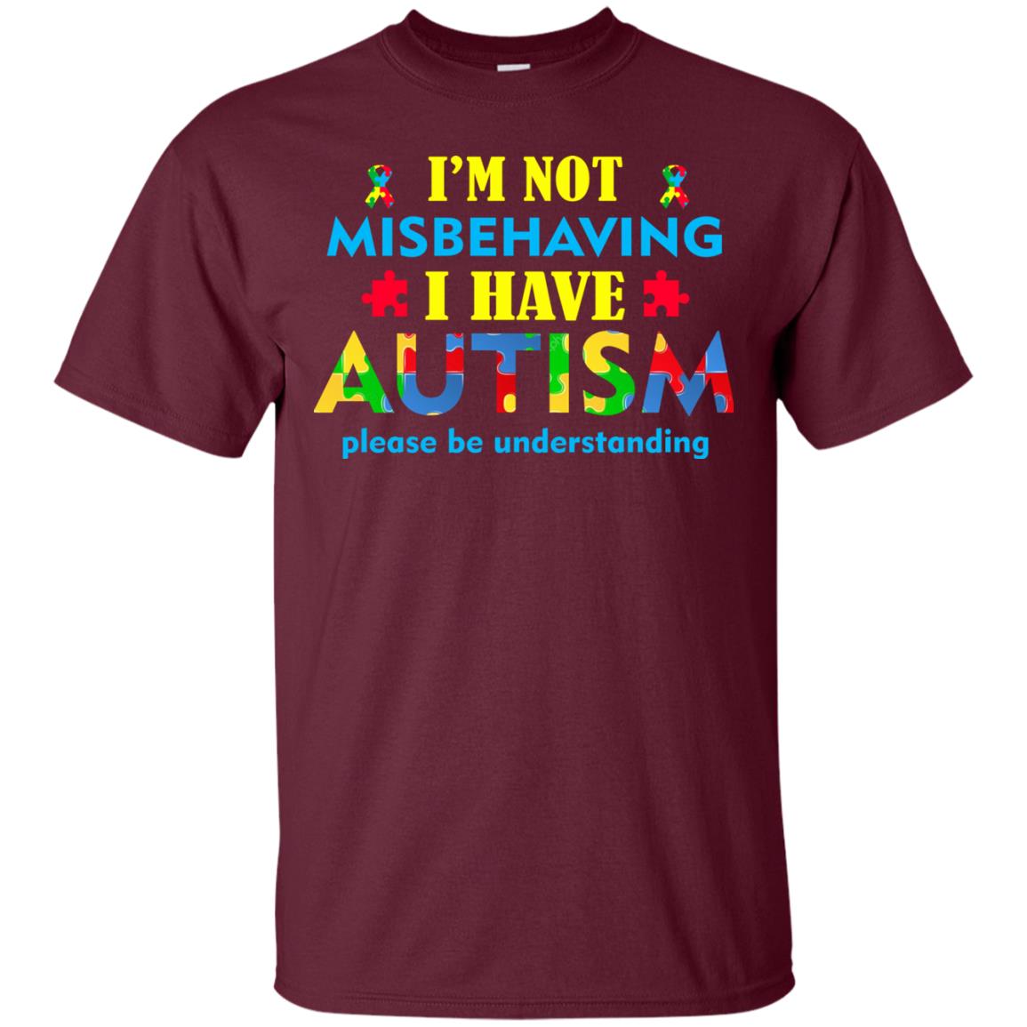 I_m Not Misbehaving I Have Autism Please Be Understanding Best Saying T-shirt For Autism Awareness Maroon