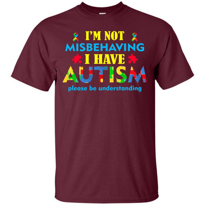 I_m Not Misbehaving I Have Autism Please Be Understanding Best Saying T-shirt For Autism Awareness Maroon
