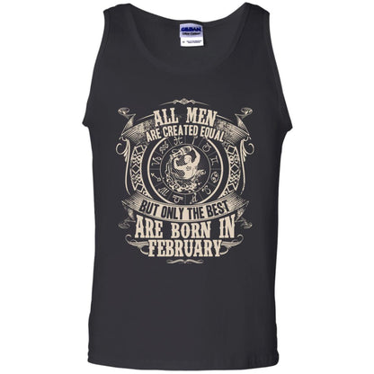 All Men Are Created Equal, But Only The Best Are Born In February T-shirt Black