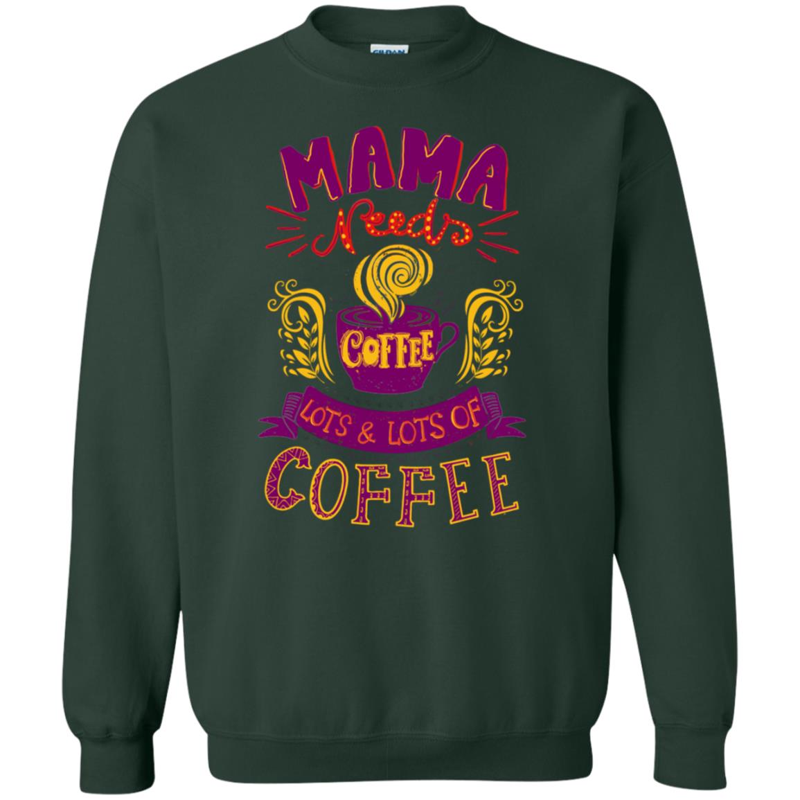 Mama Needs Coffee Lots And Lots Coffee Shirt Forest Green