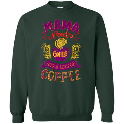 Mama Needs Coffee Lots And Lots Coffee Shirt Forest Green