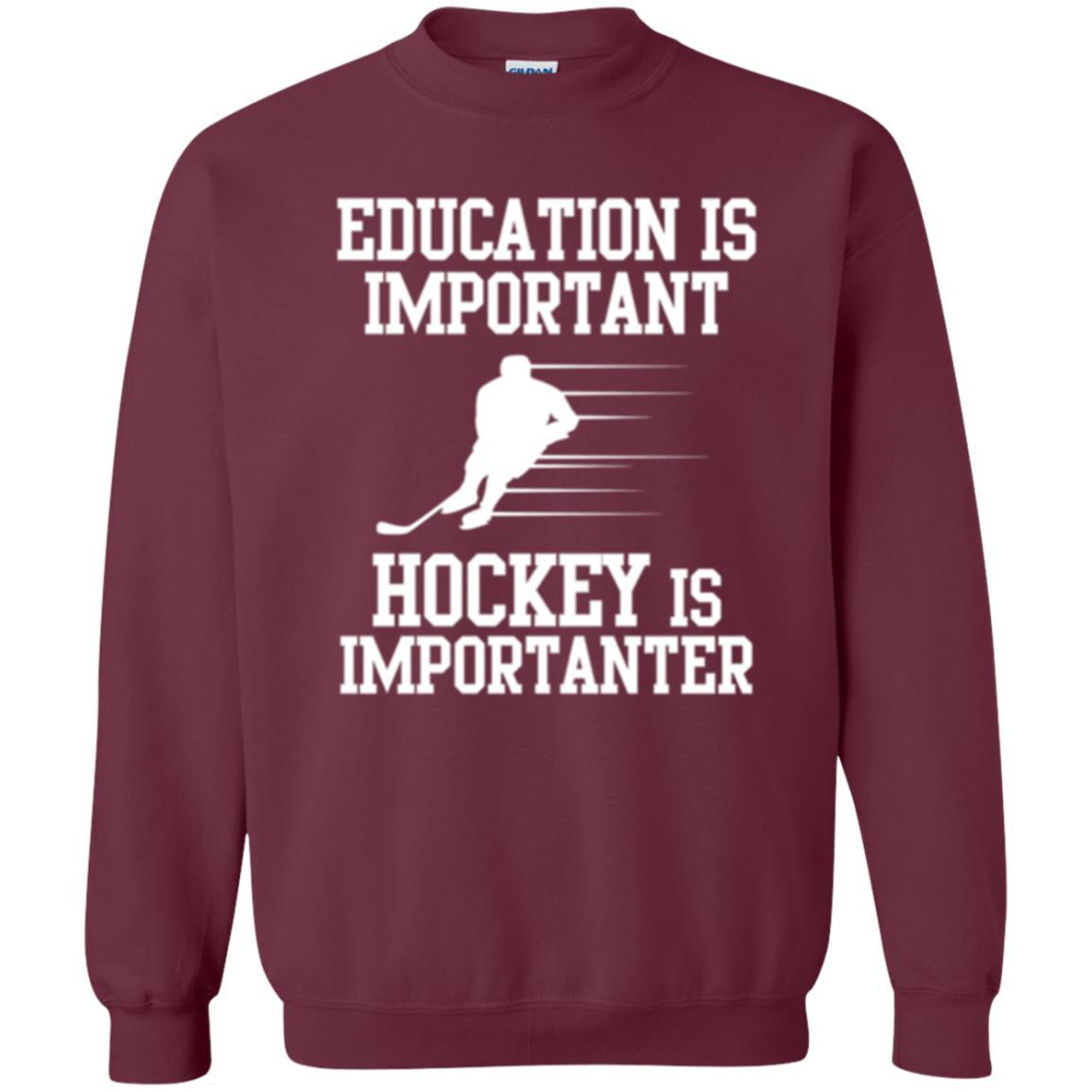 Hockey T-shirt Education Is Important Hockey Is Importanter Maroon