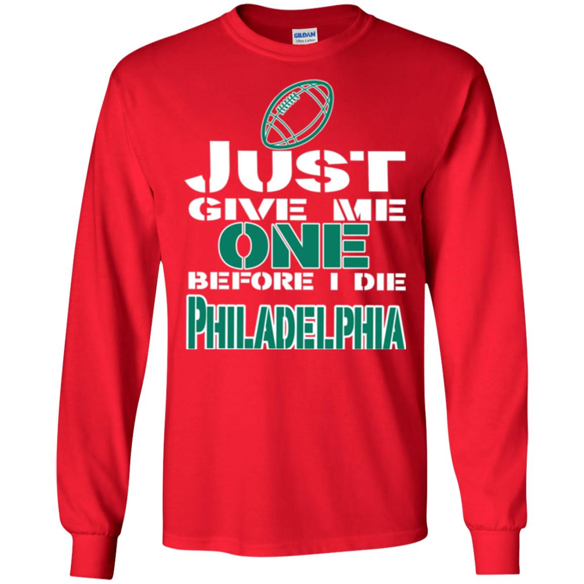 Football Lover T-shirt Just Give Me One Before I Die Philadelphia Red