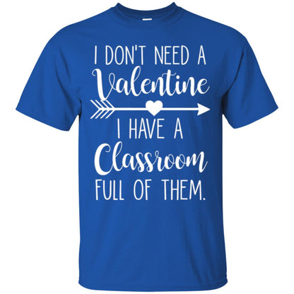 Teacher T-shirt I Don_t Need A Valentine I Have Classroom Full Of Them Royal