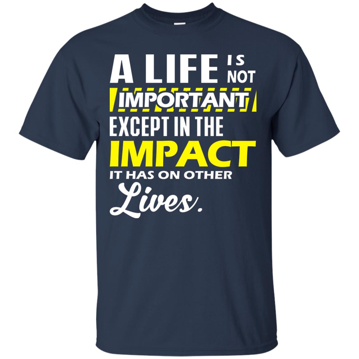 A Life Is Not Important Except In The Impact T-shirt Navy