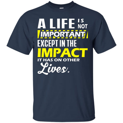 A Life Is Not Important Except In The Impact T-shirt Navy