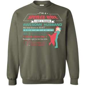 I Am A Spoiled Wife Of A May Husband I Love Him And He Is My Life ShirtG180 Gildan Crewneck Pullover Sweatshirt 8 oz.