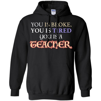 You Is Broke You Is Tired You Is A Teacher Shirt Black