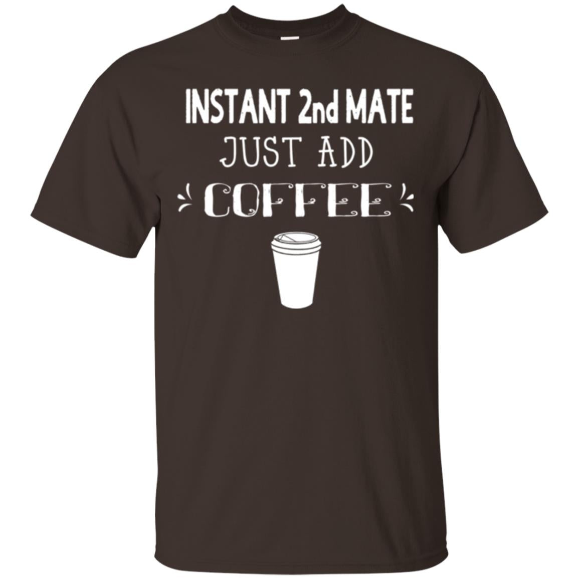 Coffee Lovers T-shirt Instant 2nd Mate Just Add Coffee Dark Chocolate