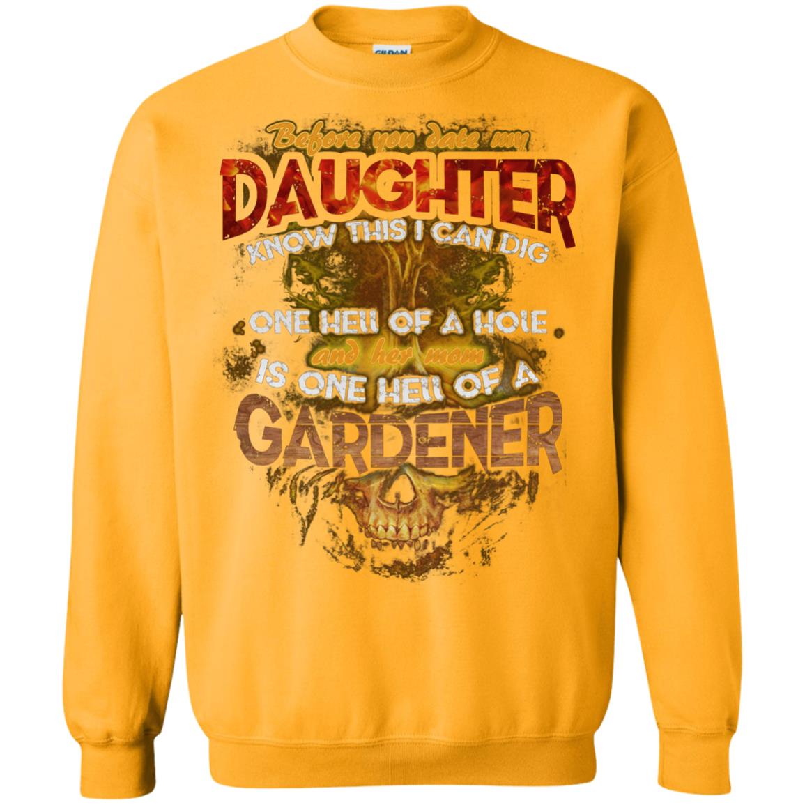 Before You Date My Daughter Know This I Can Dig And Her Mom Is One Hell Of A Gardener Gold